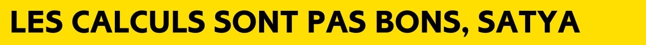 Les calculs sont pas bons, Satya