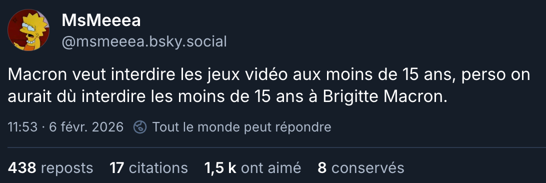Message sur Bluesky de Ms Meeea : "Macron veut interdire les jeux vidéo aux moins de 15 ans, perso on aurait dù interdire les moins de 15 ans à Brigitte Macron."