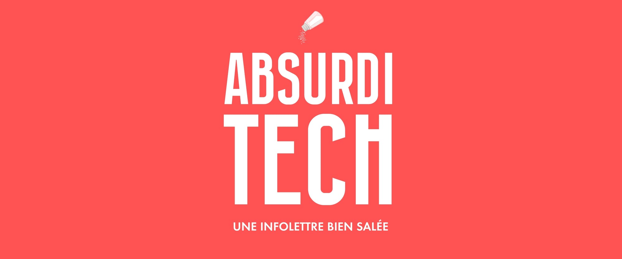 Absurditech, une infolettre bien salée